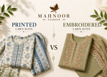 Printed vs Embroidered Lawn Suits: Which One Should You Buy?